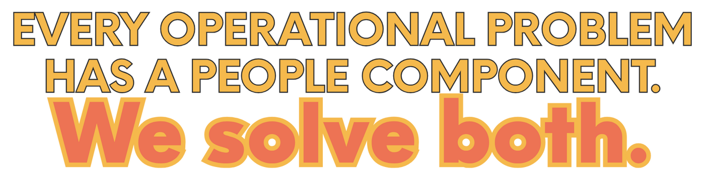 The Alignment Company's Value Statement Every operational problem has a people component. We Solve Both.